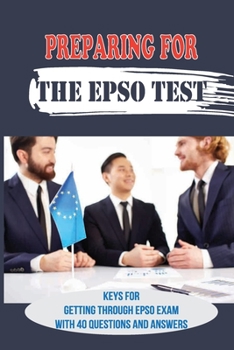 Paperback Preparing For The EPSO Test: Keys For Getting Through EPSO Exam With 40 Questions And Answers: Better Marks In Epso Book