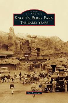 Knott's Berry Farm: The Early Years - Book  of the Images of America: California