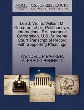 Lee J. Wolfe, William M. Corcoran, et al., Petitioners, v. International Re-Insurance Corporation. U.S. Supreme Court Transcript of Record with Supporting Pleadings