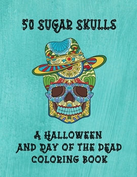 Paperback 50 Sugar Skulls A Halloween And Day Of The Dead Coloring Book