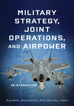 Hardcover Military Strategy, Joint Operations, and Airpower: An Introduction Book