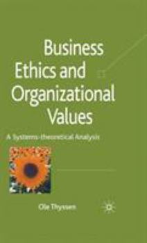 Hardcover Business Ethics and Organizational Values: A Systems-Theoretical Analysis Book