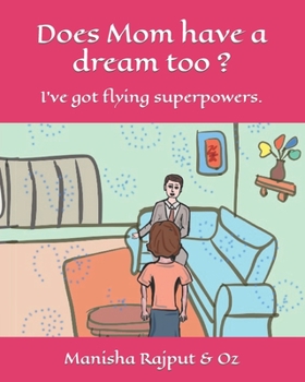 Paperback Does mom have a dream too ?: I've got flying superpowers. Book