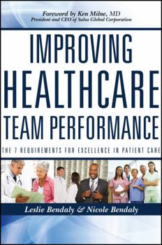 Paperback Improving Healthcare Team Performance: The 7 Requirements for Excellence in Patient Care Book