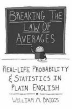 Paperback Breaking the Law of Averages: Real-Life Probability and Statistics in Plain English Book