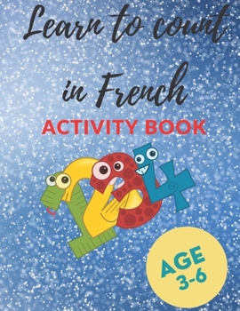 Paperback Learn to count in French Activity book: 30 Activity pages for kids, Count to 9 in French for Children (with Fun Pictures), AGE 3-6, 30 PAGES (8.5 * 11 Book