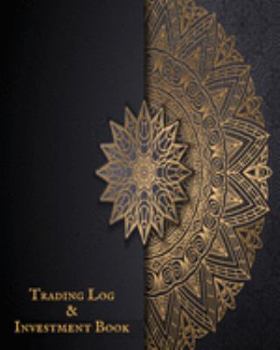 Trading Log and Investment Book: Day Trading Log| Stock Trading Activities |Trade Notebook| Traders Dairy For traders of stocks, options, Futures, Forex  and many more