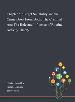 Hardcover Chapter 5: 'Target Suitability and the Crime Drop' From Book: The Criminal Act: The Role and Influence of Routine Activity Theory Book