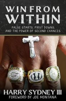 Win from Within: False Starts, First Downs, and the Power of Second Chances - Harry Sydney III former NFL Player and Coach for San Francisco 49ers and Green Bay Packers
