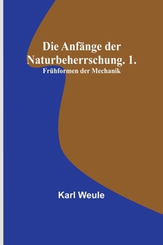 Paperback Die Anfänge der Naturbeherrschung. 1. Frühformen der Mechanik [German] Book