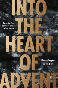 Paperback Into the Heart of Advent: Twenty-Five Conversations with Jesus Book