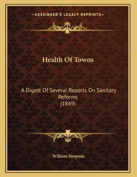 Paperback Health Of Towns: A Digest Of Several Reports On Sanitary Reforms (1849) Book