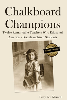 Paperback Chalkboard Champions: Twelve Remarkable Teachers Who Educated America's Disenfranchised Students Book