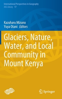 Hardcover Glaciers, Nature, Water, and Local Community in Mount Kenya Book