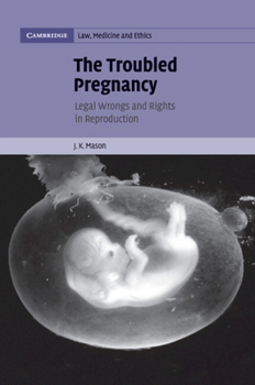 The Troubled Pregnancy: Legal Wrongs and Rights in Reproduction - Book  of the Cambridge Law, Medicine and Ethics