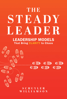 Paperback The Steady Leader: Leadership Models That Bring Clarity to Chaos Book