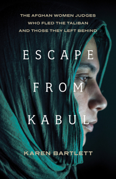 Hardcover Escape from Kabul: The Afghan Women Judges Who Fled the Taliban and Those They Left Behind Book