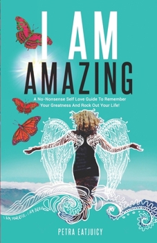 Paperback I Am Amazing: Self Love Guide To Remember Your Greatness & Rock Out Your Life! Empower Yourself, Feel Happier, Heal Your Body & Beco Book