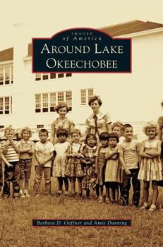 Around Lake Okeechobee - Book  of the Images of America: Florida