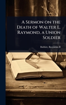 A Sermon on the Death of Walter L. Raymond, a Union Soldier