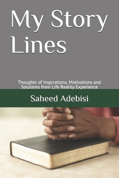 Paperback My Story Lines: Thoughts of Inspirations, Motivations and Solutions from Life Reality Experience Book
