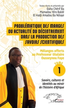 Problématique des marges ou actualité du décentrement dans la production des savoirs scientifiques (French Edition)