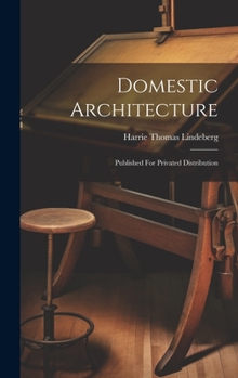 Hardcover Domestic Architecture: Published For Privated Distribution Book