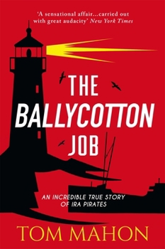 Paperback The Ballycotton Job: An Incredible True Story of IRA Pirates Book