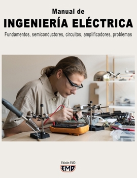 Manual de INGENIERÍA ELÉCTRICA: Fundamentos, semiconductores, circuitos, amplificadores, problemas (Spanish Edition)