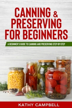 Paperback Canning & Preserving for Beginners: A Beginner's Guide to Canning and Preserving Step-By-Step Book