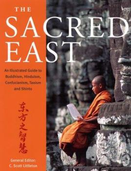 Paperback The Sacred East: An Illustrated to Buddhism, Hinduism, Confucianism, Taoism, and Shinto Book