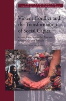 Paperback Violent Conflict and the Transformation of Social Capital: Lessons from Cambodia, Rwanda, Guatemala, and Somalia Book