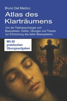 Atlas des Klarträumens: Von der Tiefenpsychologie zum Bewusstsein: Karten, Übungen und Theorie zur Erforschung des tiefen Bewusstseins. Mit 60 ... in deutscher Sprache. (TED)) (German Edition)