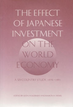 The Effect of Japanese Investment on the World Economy: A Six-Country Study, 1970-1991 (Hoover Press Publication, No. 432)