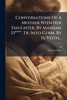 Paperback Conversations Of A Mother With Her Daughter, By Madame D****, Tr. Into Germ. By H. Veith... [German] Book