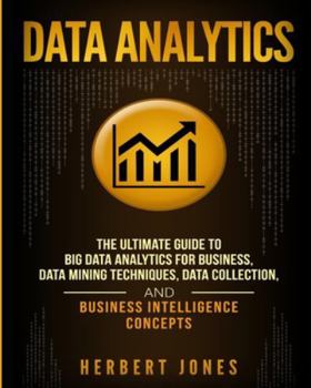 Paperback Data Analytics: The Ultimate Guide to Big Data Analytics for Business, Data Mining Techniques, Data Collection, and Business Intellige Book