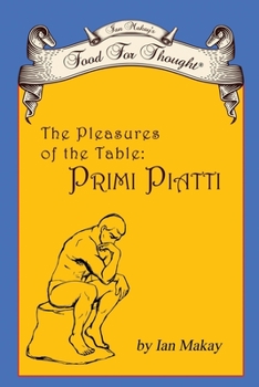 Ian Makay's Food for Thought: The Pleasures of the Table: Primi Piatti