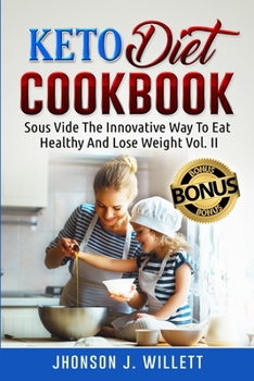 Keto Diet Cookbook: Sous Vide The Innovative Way To Eat Healthy And Lose Weight Vol. II