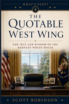 The Quotable West Wing: The Wit and Wisdom of the Bartlet White House (What's Next?)