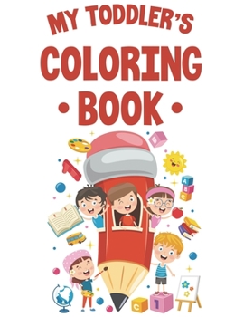 Paperback My Toddler's Coloring Book: Back To School Coloring And Activity Pages, Handwriting And Alphabet Learning Practice Pages For Kids Book