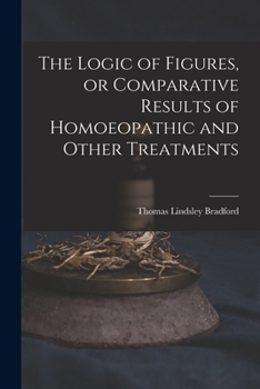 Paperback The Logic of Figures, or Comparative Results of Homoeopathic and Other Treatments Book