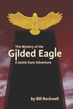 Paperback The Mystery of the Gilded Eagle: A Jackie Kant Adventure Book