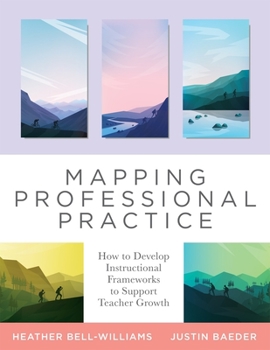 Paperback Mapping Professional Practice: How to Develop Instructional Frameworks to Support Teacher Growth (Learn How to Use Instructional Frameworks to Accele Book