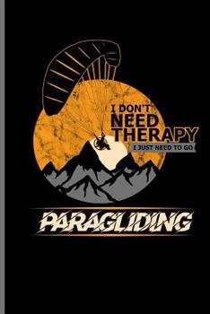 Paperback I don't need Therapy I just need to go Paragliding: Skydiving Parachuting Paragliding notebooks gift notebooks gift (6x9) Dot Grid notebook Book