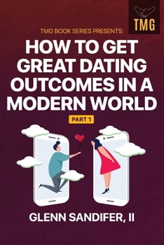 Paperback TMG Book Series Presents: How to Get Great Dating Outcomes in a Modern World Part 1 Book