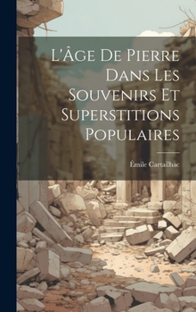 Hardcover L'Âge De Pierre Dans Les Souvenirs Et Superstitions Populaires [French] Book