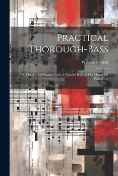 Paperback Practical Thorough-bass: Or, The Art Of Playing From A Figured Basson The Organ Or Pianoforte Book