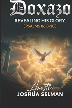 Doxazo: Revealing His Glory: How the Glory of God is Revealed and How God is Glorified in the Life of the Saints