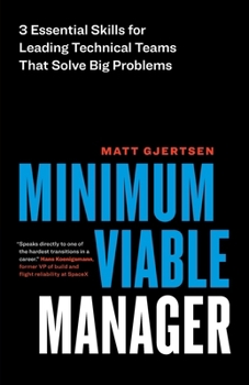 Paperback Minimum Viable Manager: Three Essential Skills for Leading Technical Teams That Solve Big Problems Book