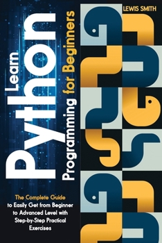 Paperback Learn programming Python for beginners: The Ultimate and Complete Tutorial to Easily Get the Python Intermediate Level with Step-by-Step Practical Exe Book